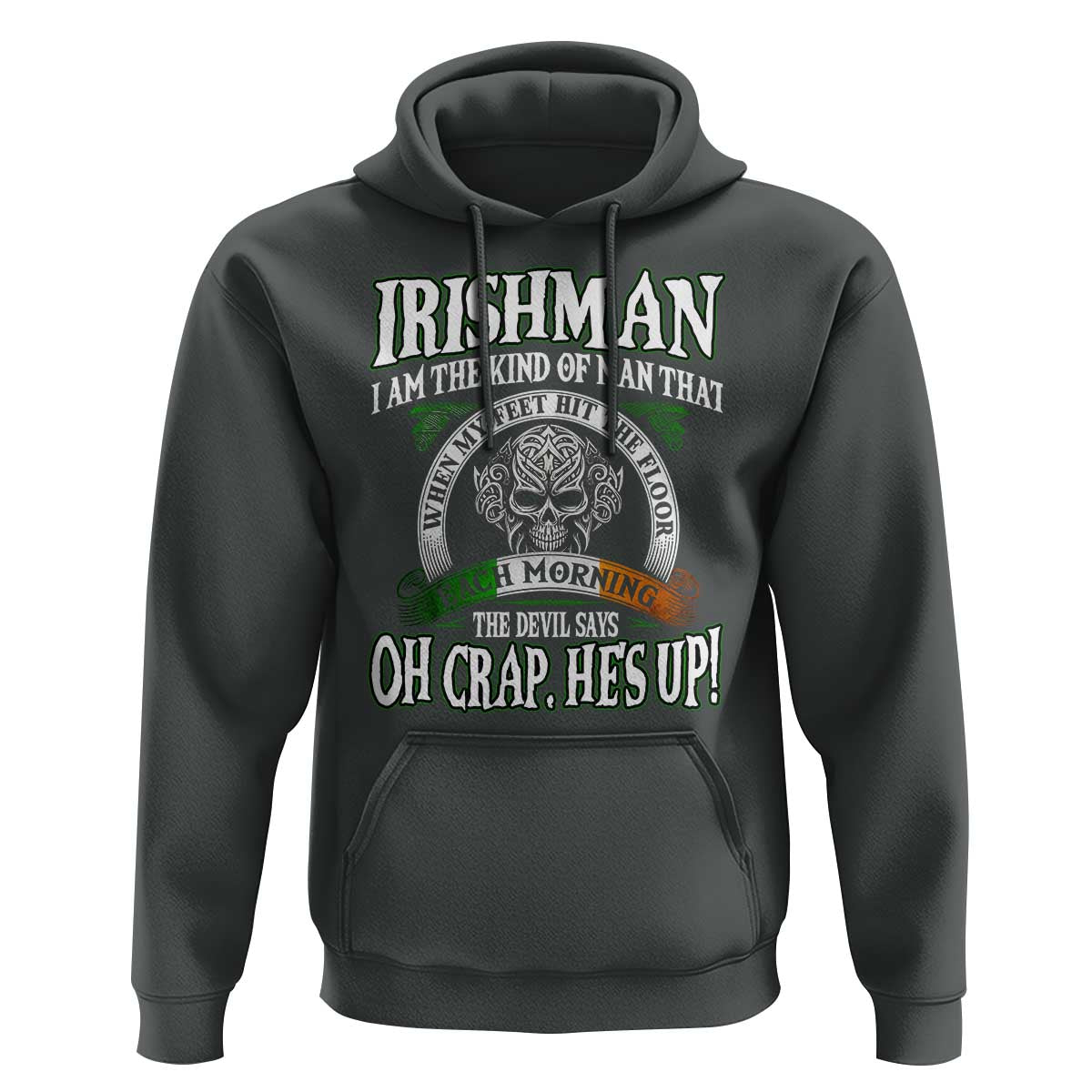 Funny Irishman Hoodie When My Feet Hit The Floor Each Morning The Devil Says Oh Crap He's Up