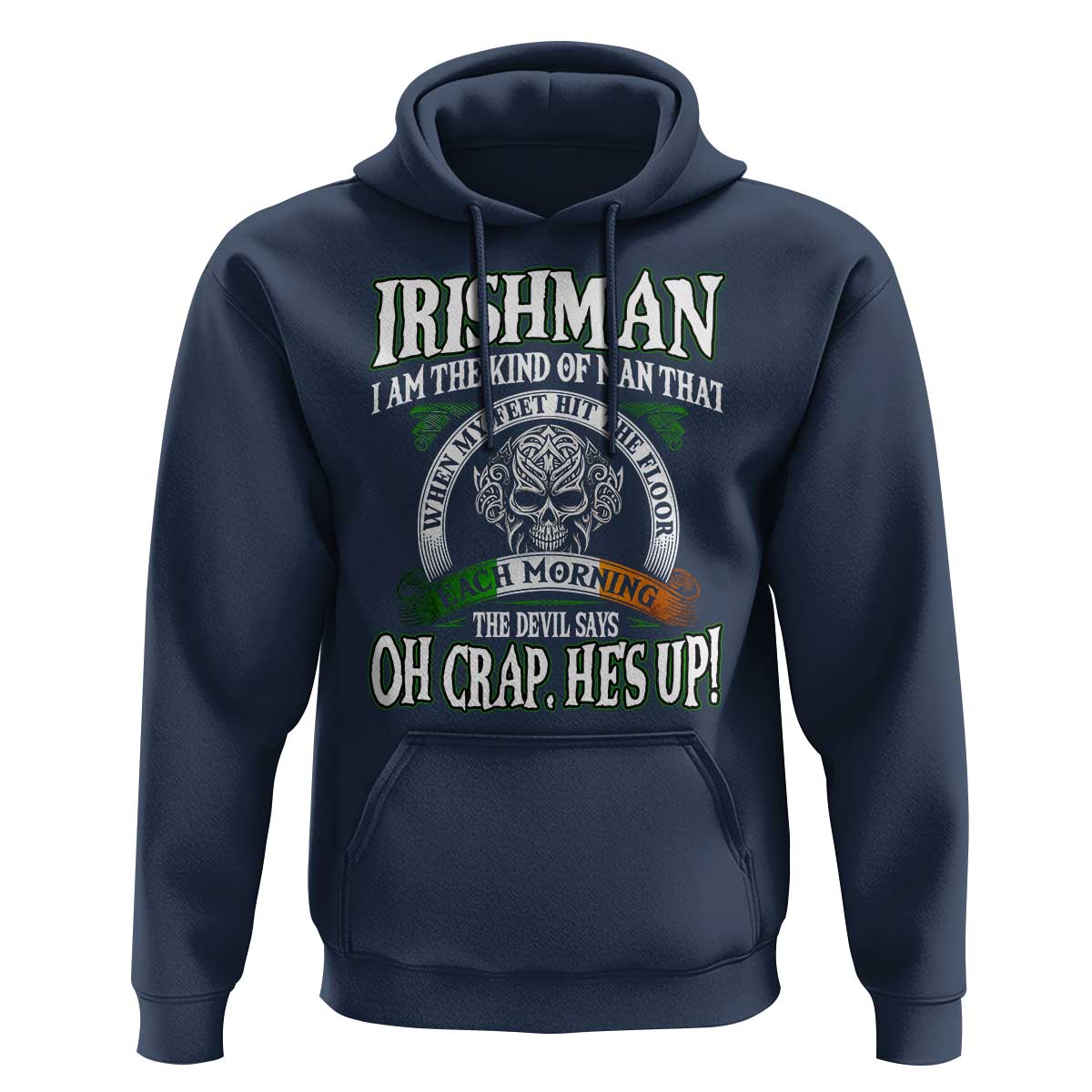Funny Irishman Hoodie When My Feet Hit The Floor Each Morning The Devil Says Oh Crap He's Up