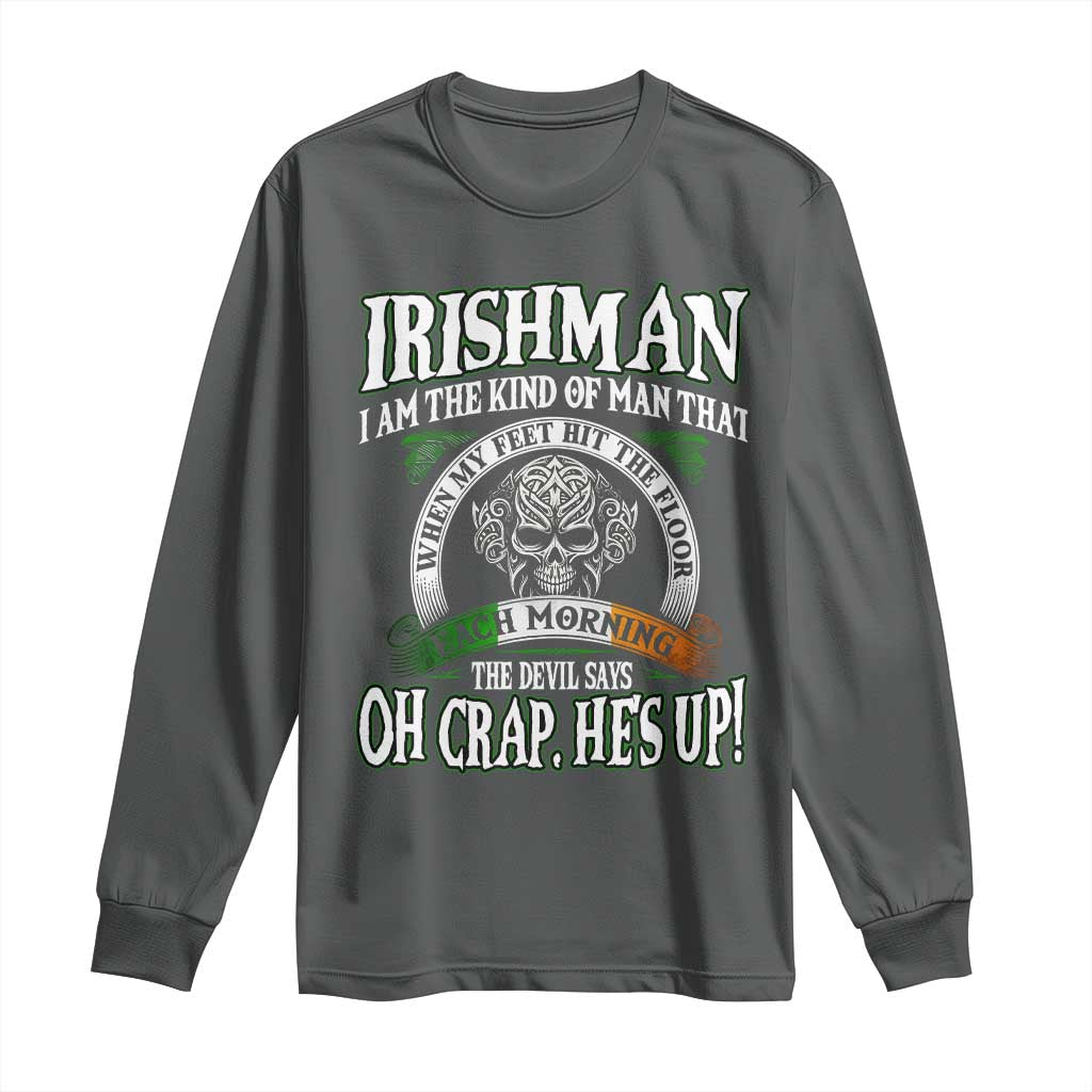 Funny Irishman Long Sleeve Shirt When My Feet Hit The Floor Each Morning The Devil Says Oh Crap He's Up