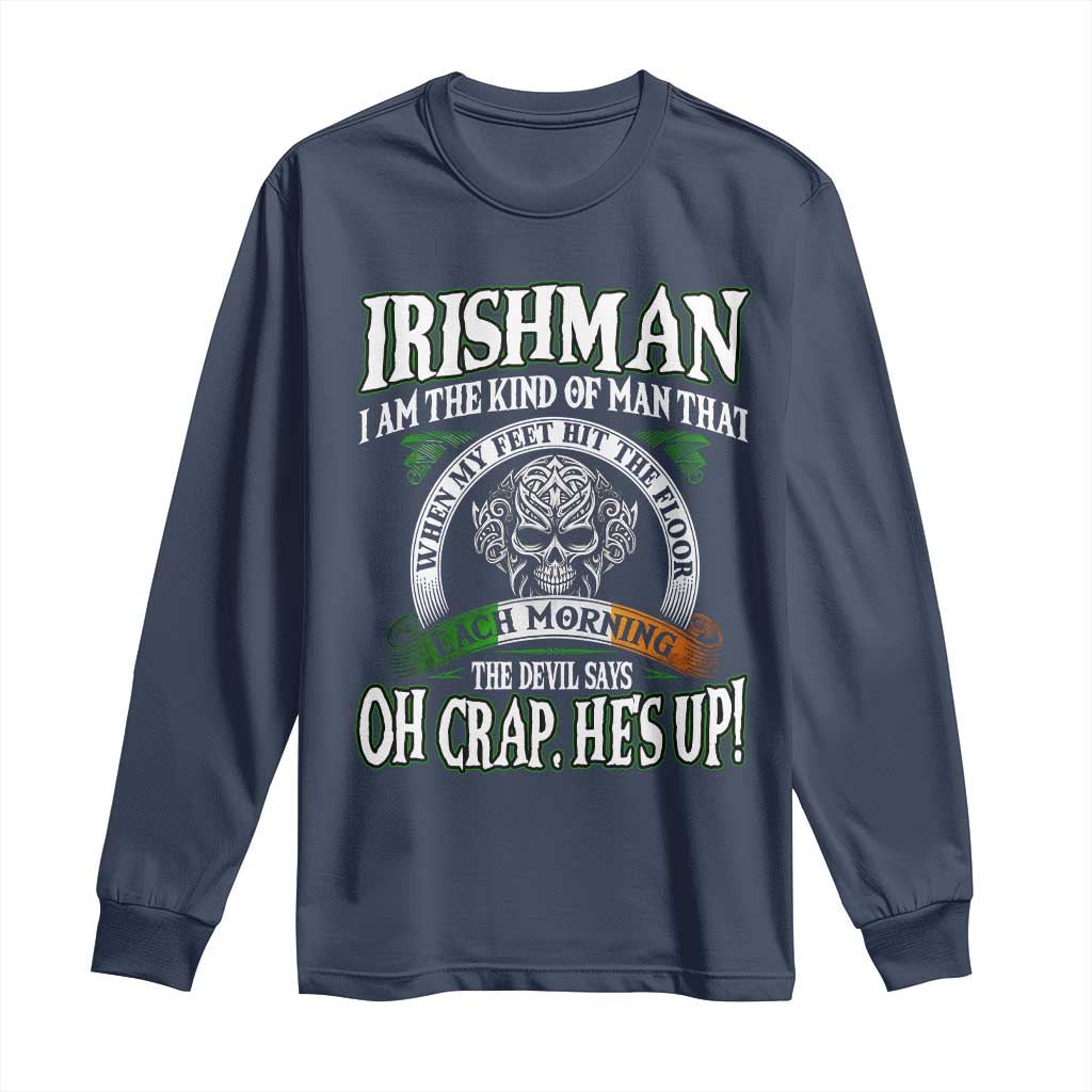 Funny Irishman Long Sleeve Shirt When My Feet Hit The Floor Each Morning The Devil Says Oh Crap He's Up