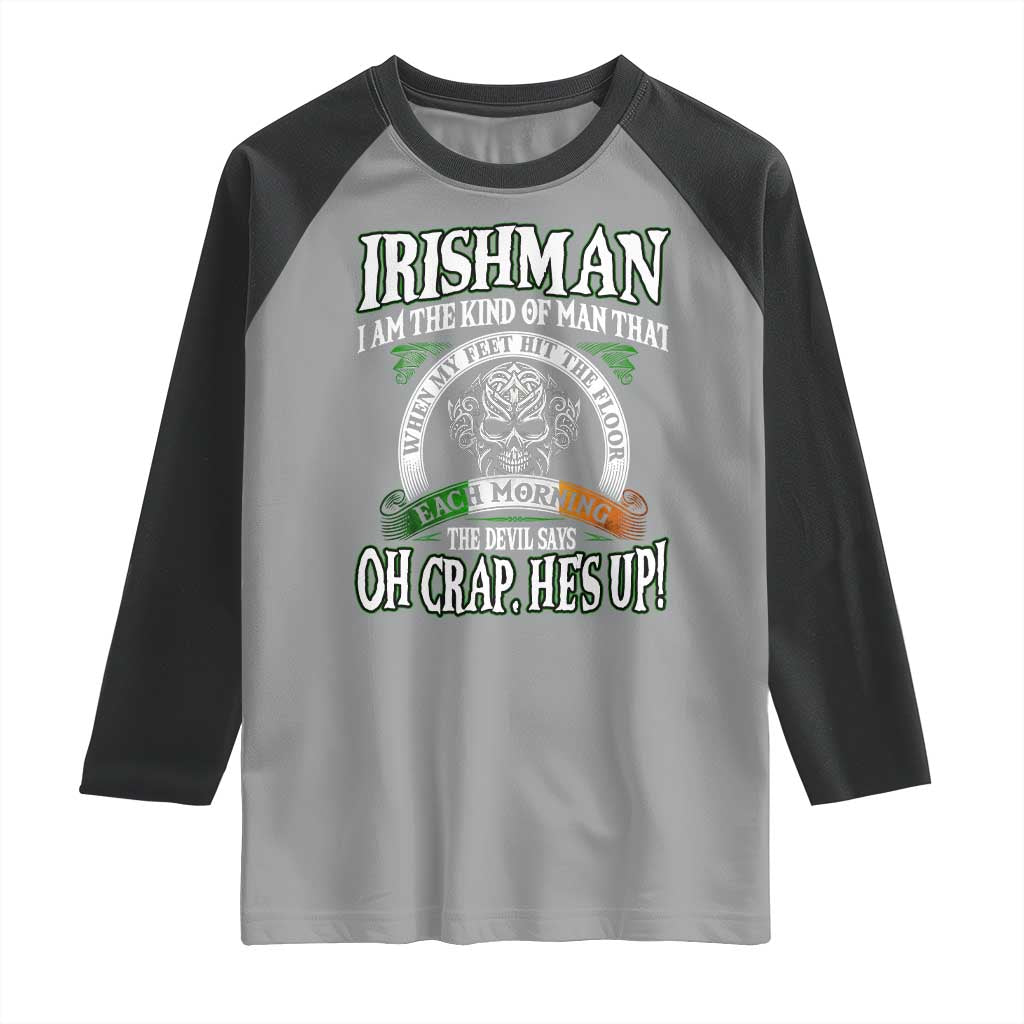 Funny Irishman Raglan Shirt When My Feet Hit The Floor Each Morning The Devil Says Oh Crap He's Up