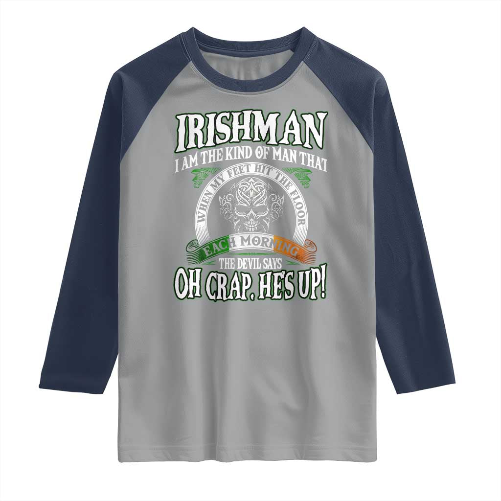 Funny Irishman Raglan Shirt When My Feet Hit The Floor Each Morning The Devil Says Oh Crap He's Up