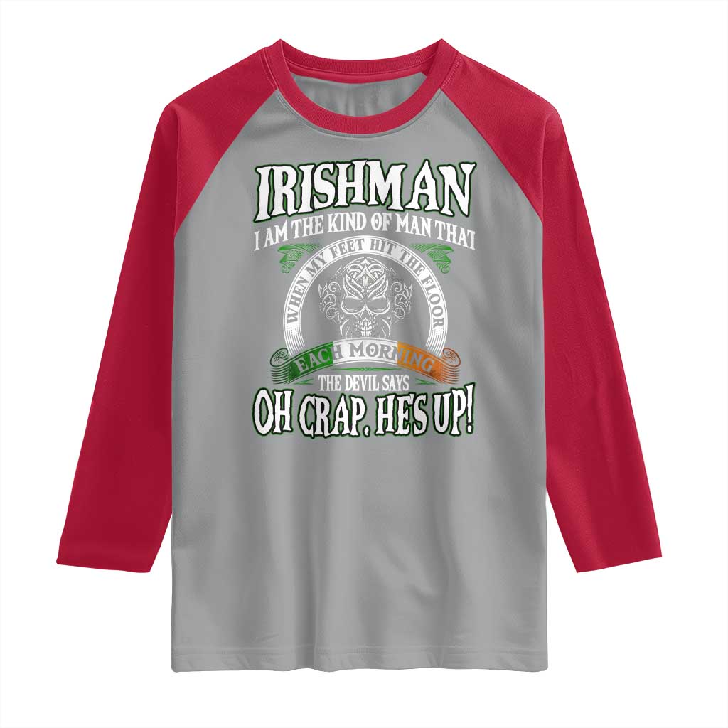 Funny Irishman Raglan Shirt When My Feet Hit The Floor Each Morning The Devil Says Oh Crap He's Up