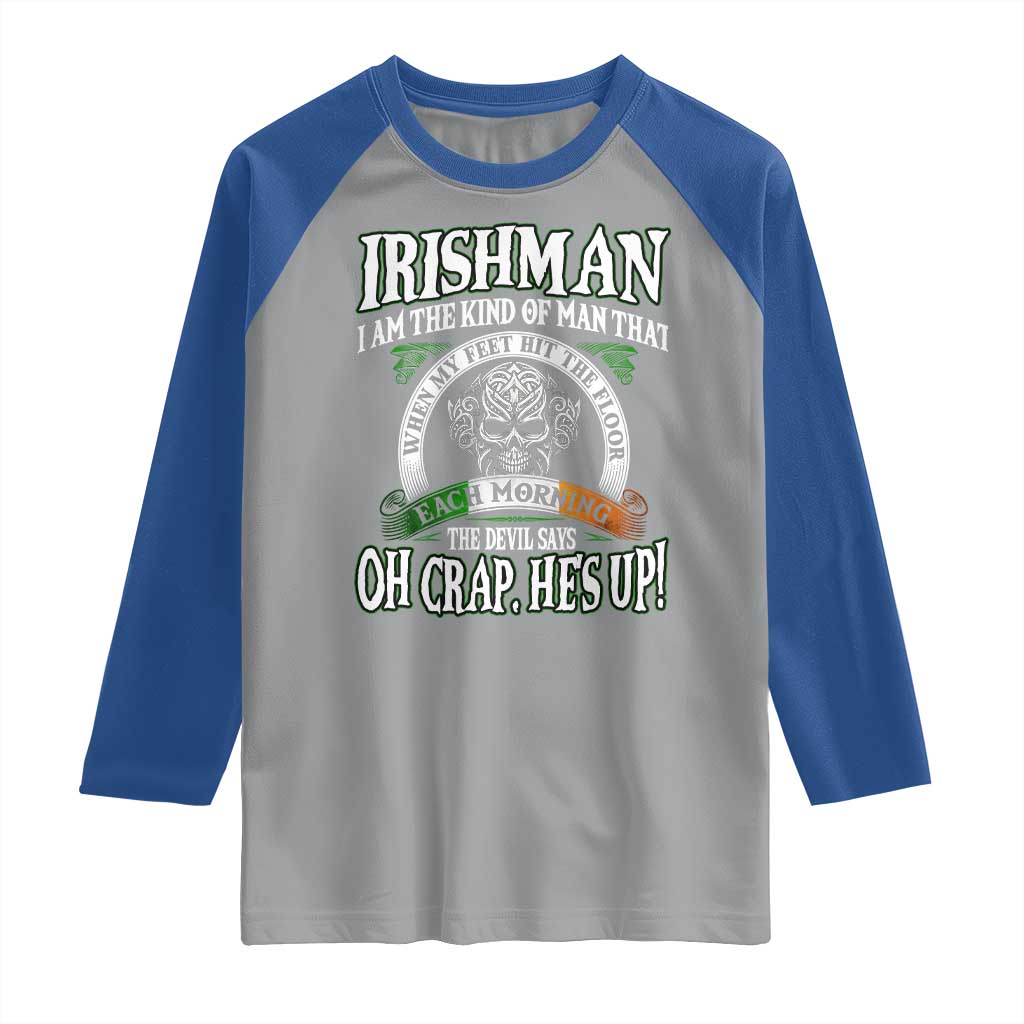 Funny Irishman Raglan Shirt When My Feet Hit The Floor Each Morning The Devil Says Oh Crap He's Up