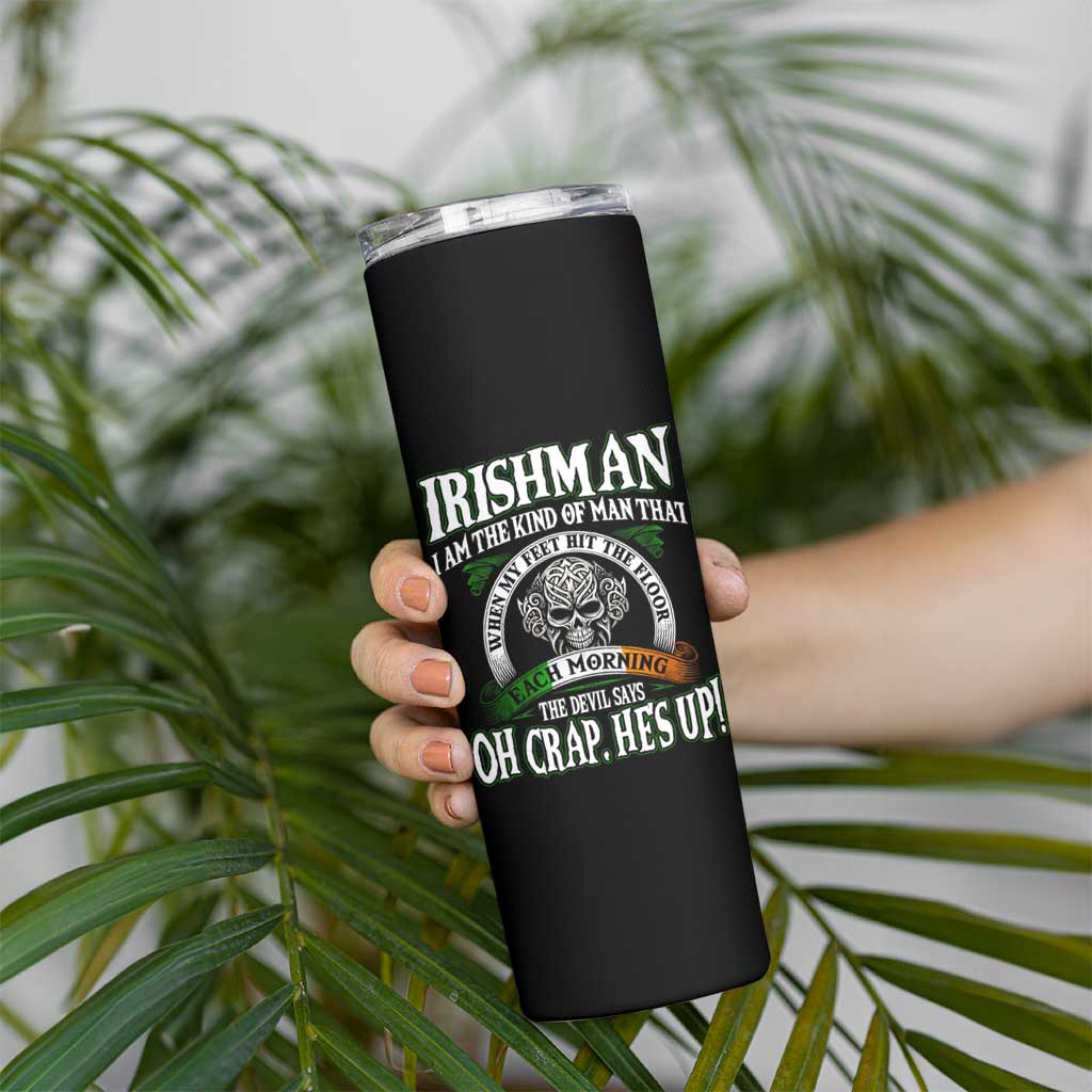 Funny Irishman Skinny Tumbler When My Feet Hit The Floor Each Morning The Devil Says Oh Crap He's Up