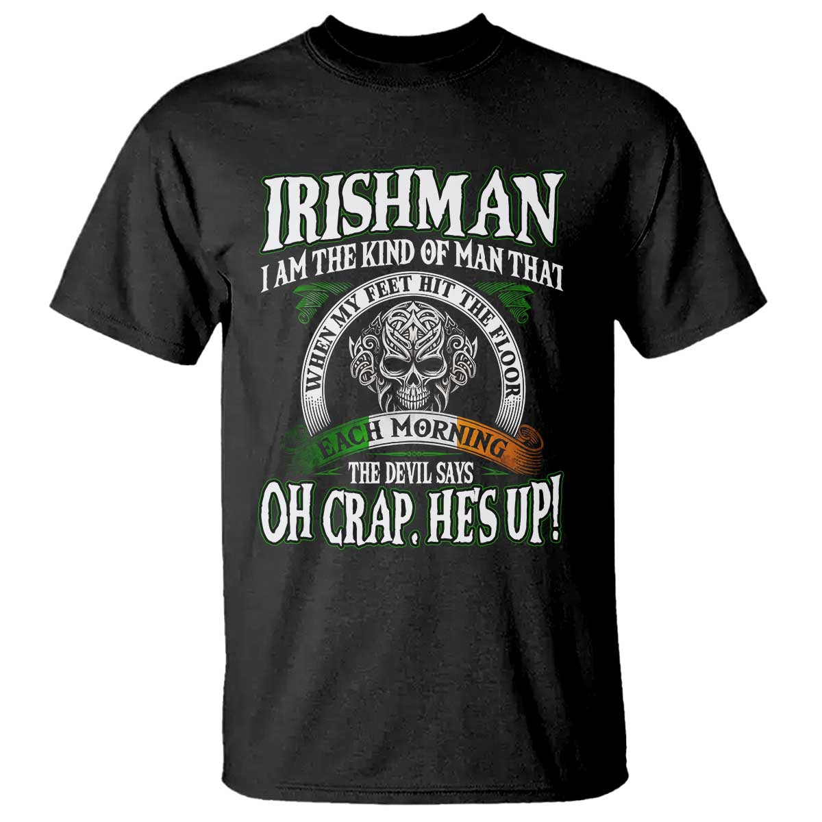 Funny Irishman T Shirt When My Feet Hit The Floor Each Morning The Devil Says Oh Crap He's Up