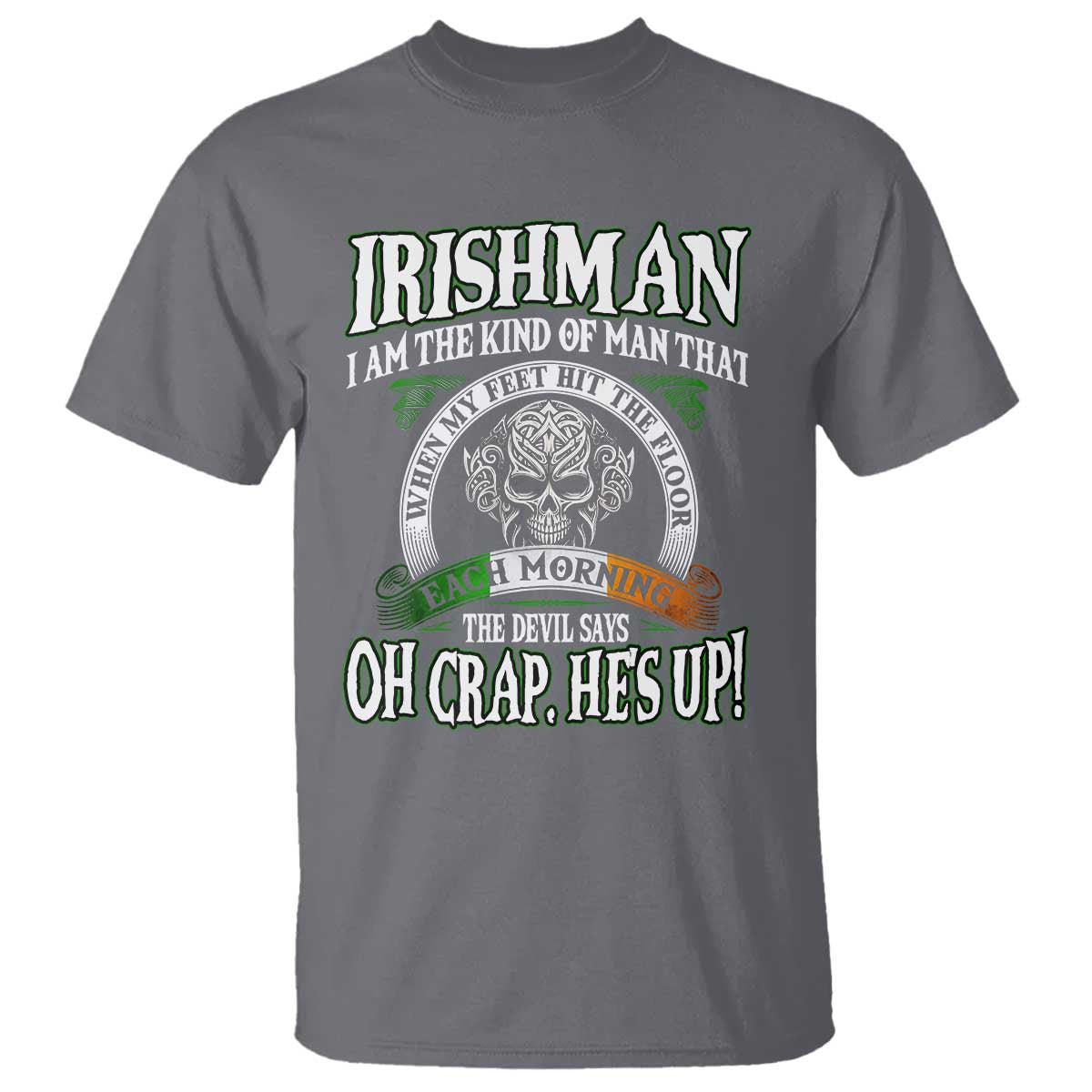 Funny Irishman T Shirt When My Feet Hit The Floor Each Morning The Devil Says Oh Crap He's Up