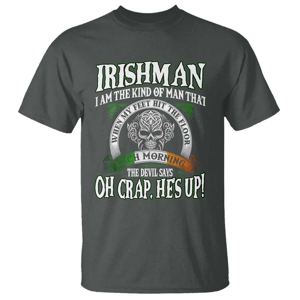 Funny Irishman T Shirt When My Feet Hit The Floor Each Morning The Devil Says Oh Crap He's Up