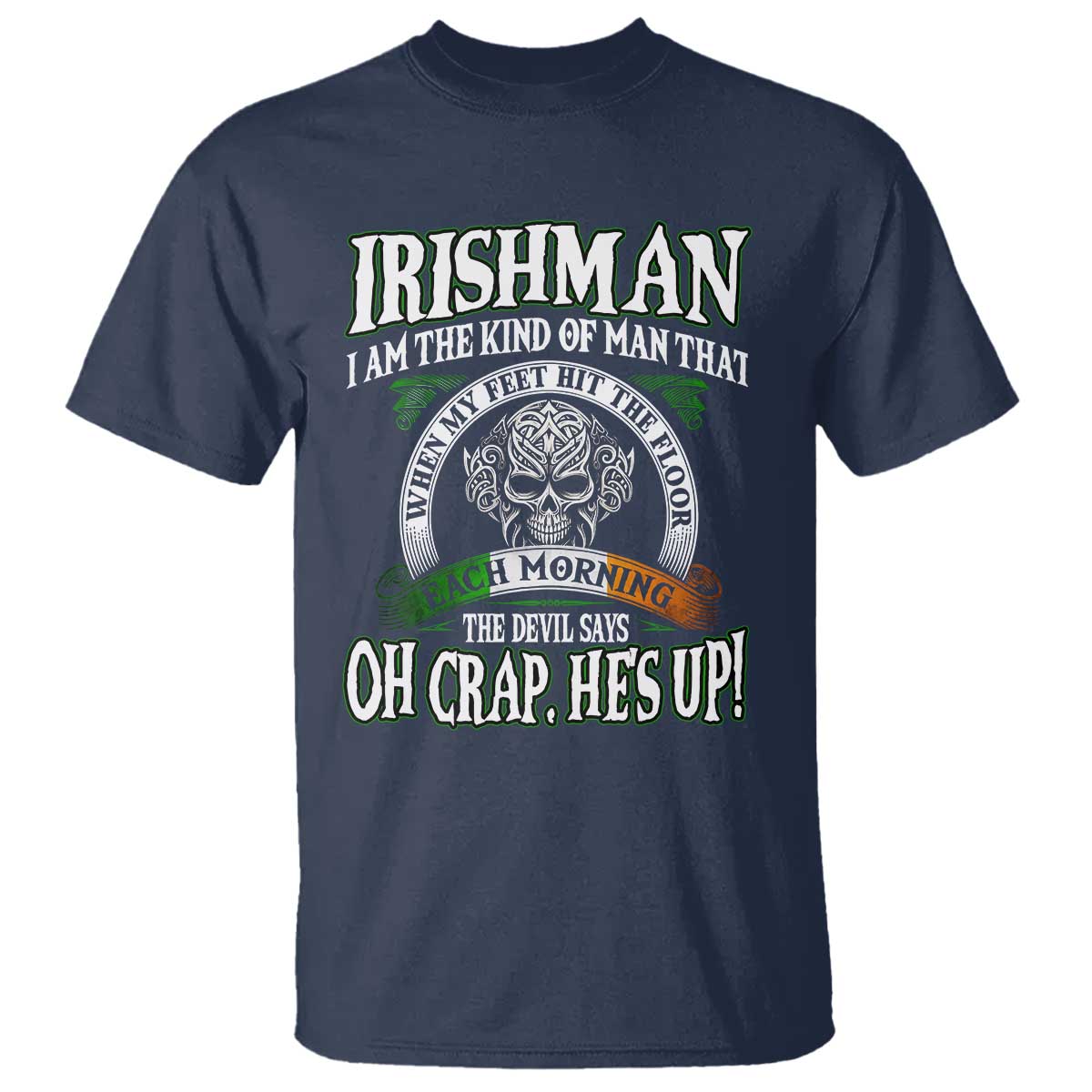 Funny Irishman T Shirt When My Feet Hit The Floor Each Morning The Devil Says Oh Crap He's Up