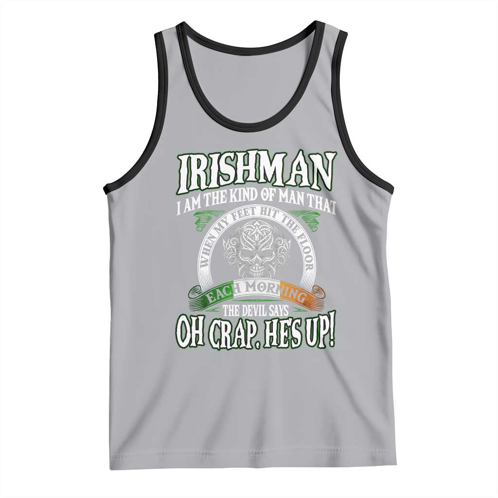Funny Irishman Tank Top When My Feet Hit The Floor Each Morning The Devil Says Oh Crap He's Up