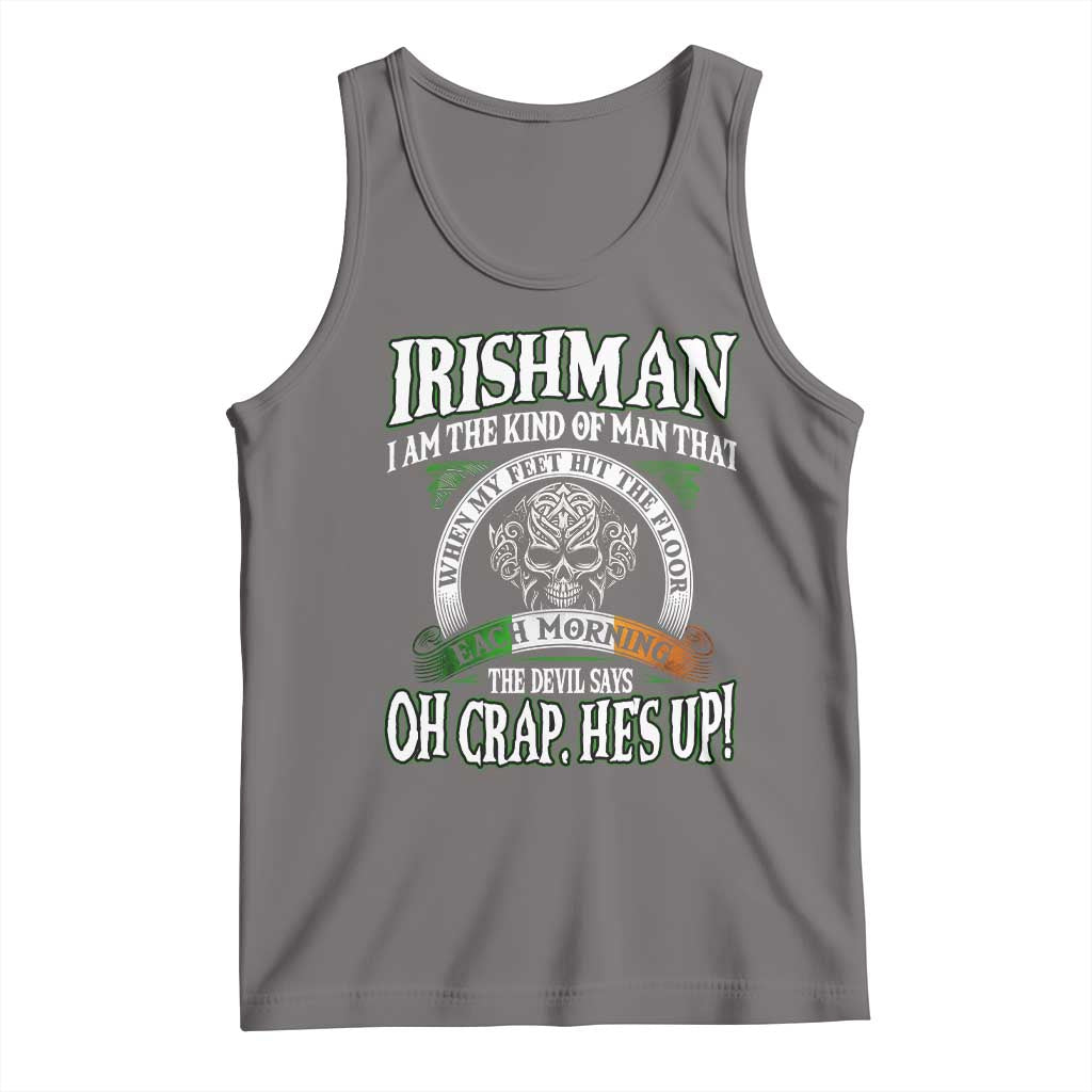 Funny Irishman Tank Top When My Feet Hit The Floor Each Morning The Devil Says Oh Crap He's Up