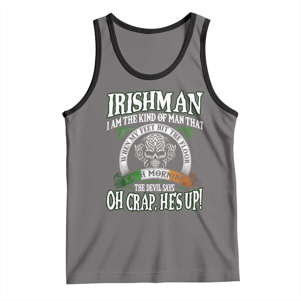 Funny Irishman Tank Top When My Feet Hit The Floor Each Morning The Devil Says Oh Crap He's Up