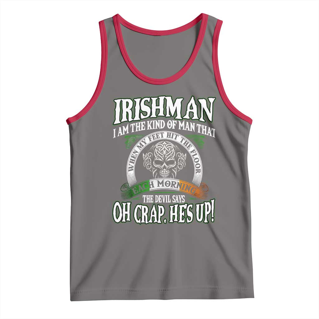 Funny Irishman Tank Top When My Feet Hit The Floor Each Morning The Devil Says Oh Crap He's Up