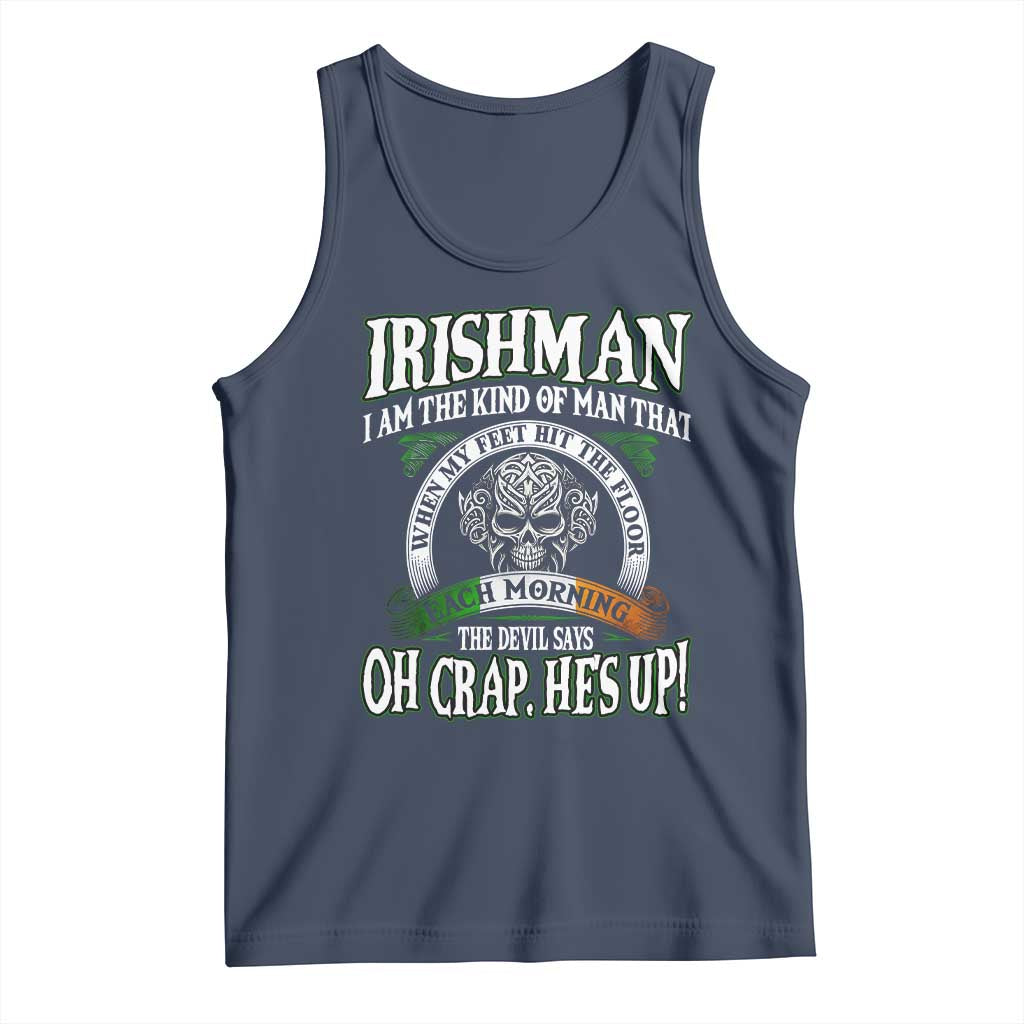 Funny Irishman Tank Top When My Feet Hit The Floor Each Morning The Devil Says Oh Crap He's Up