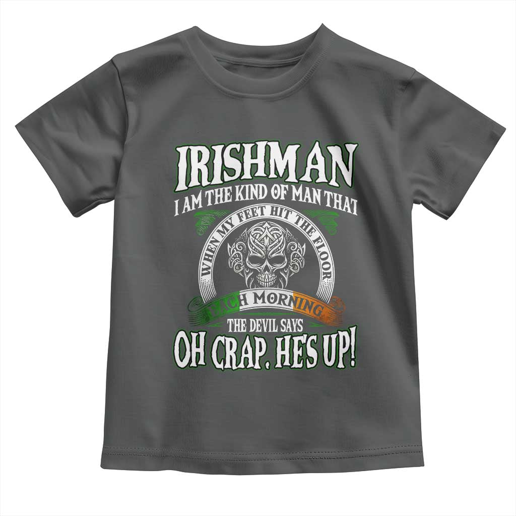 Funny Irishman Toddler T Shirt When My Feet Hit The Floor Each Morning The Devil Says Oh Crap He's Up