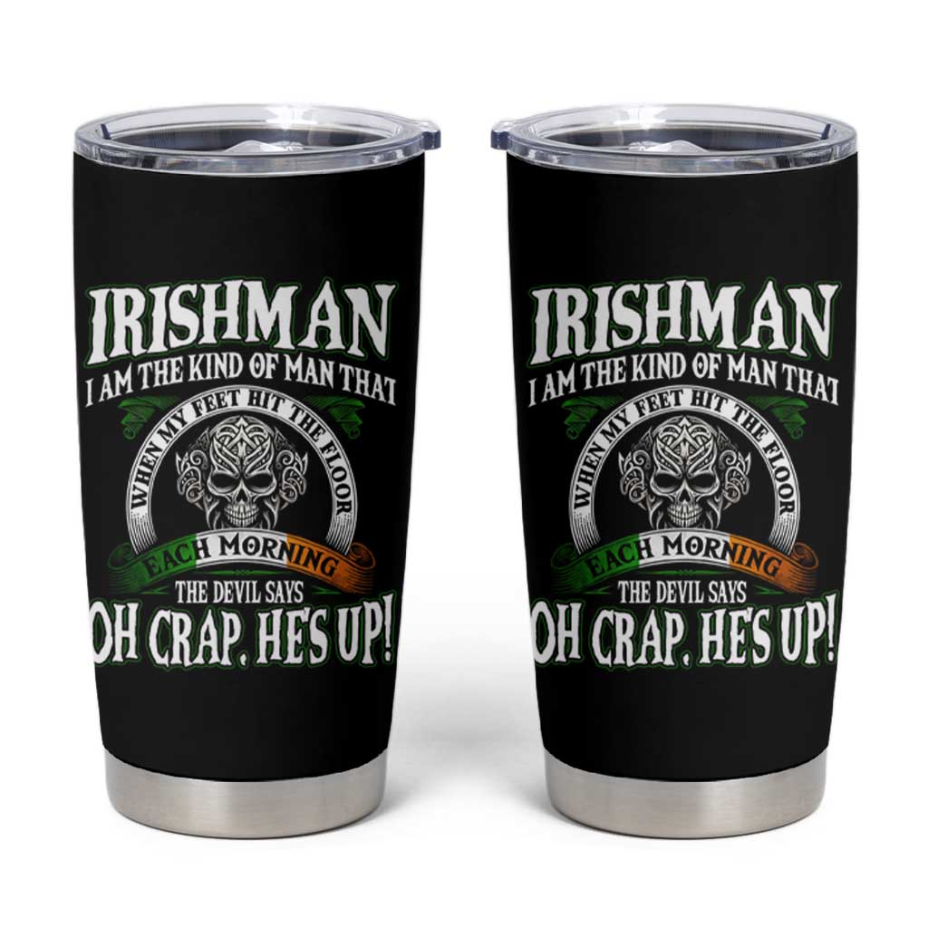 Funny Irishman Tumbler Cup When My Feet Hit The Floor Each Morning The Devil Says Oh Crap He's Up