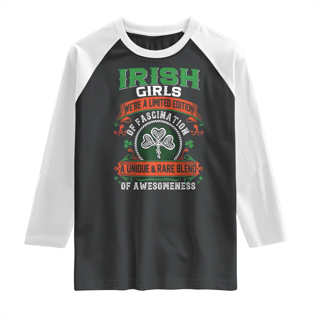 Irish Girls Raglan Shirt We're A Limited Edition Of Fascination A Unique Rare Blend Of Awesomeness