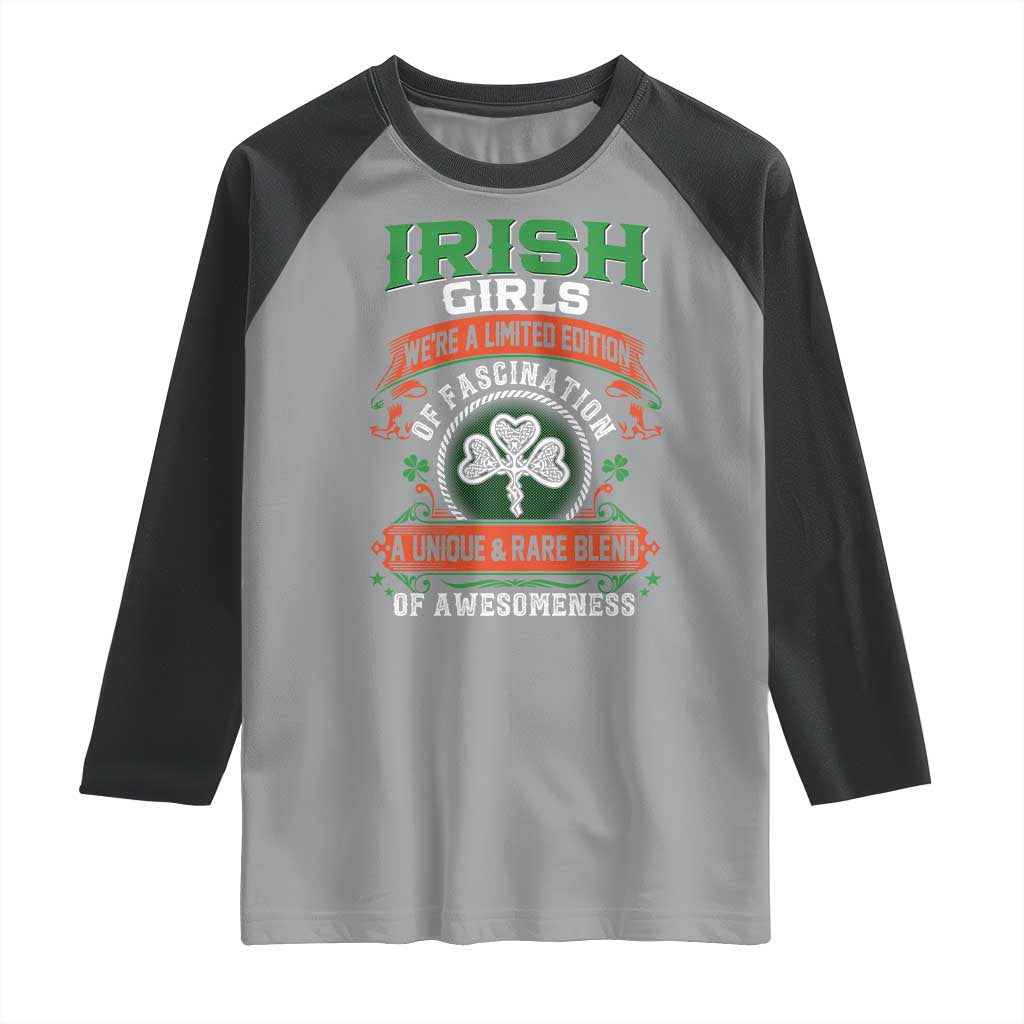 Irish Girls Raglan Shirt We're A Limited Edition Of Fascination A Unique Rare Blend Of Awesomeness