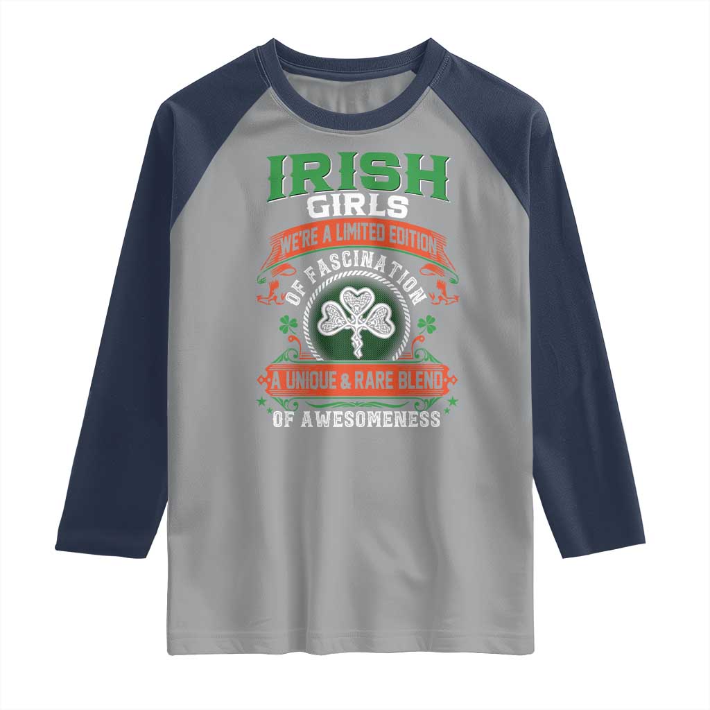 Irish Girls Raglan Shirt We're A Limited Edition Of Fascination A Unique Rare Blend Of Awesomeness