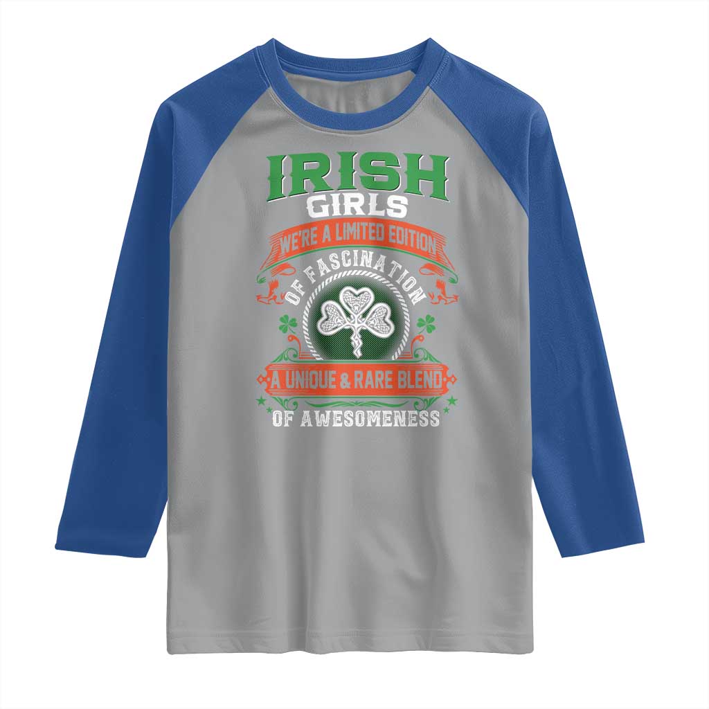 Irish Girls Raglan Shirt We're A Limited Edition Of Fascination A Unique Rare Blend Of Awesomeness