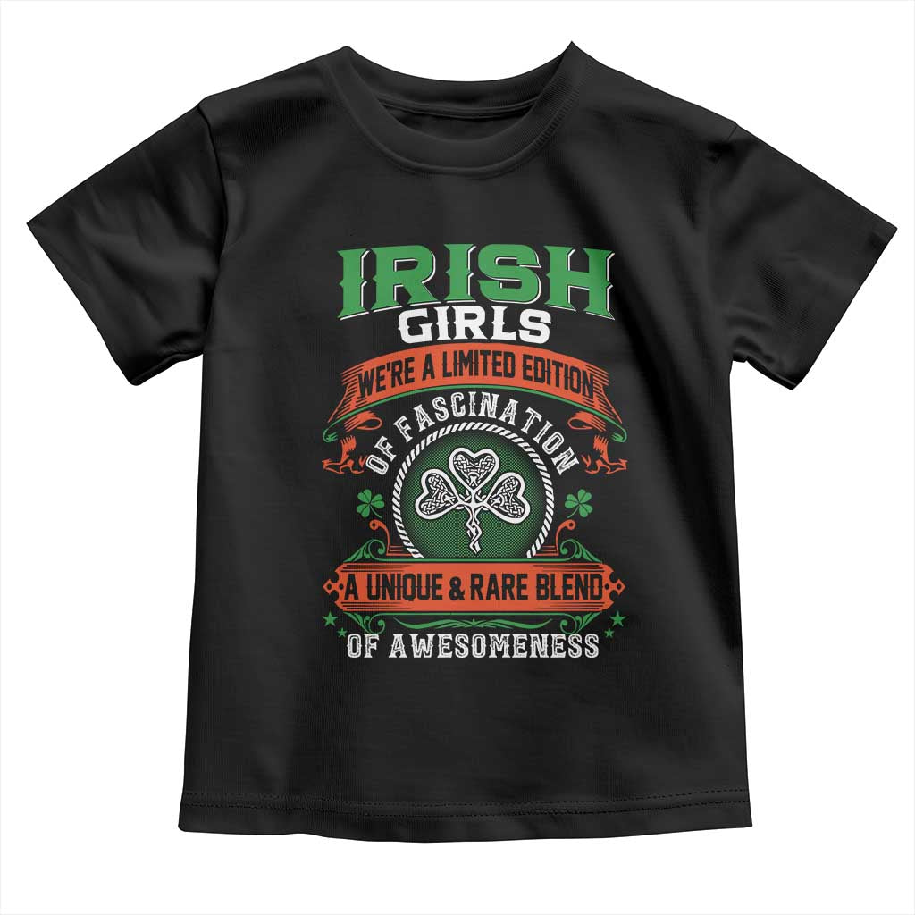 Irish Girls Toddler T Shirt We're A Limited Edition Of Fascination A Unique Rare Blend Of Awesomeness