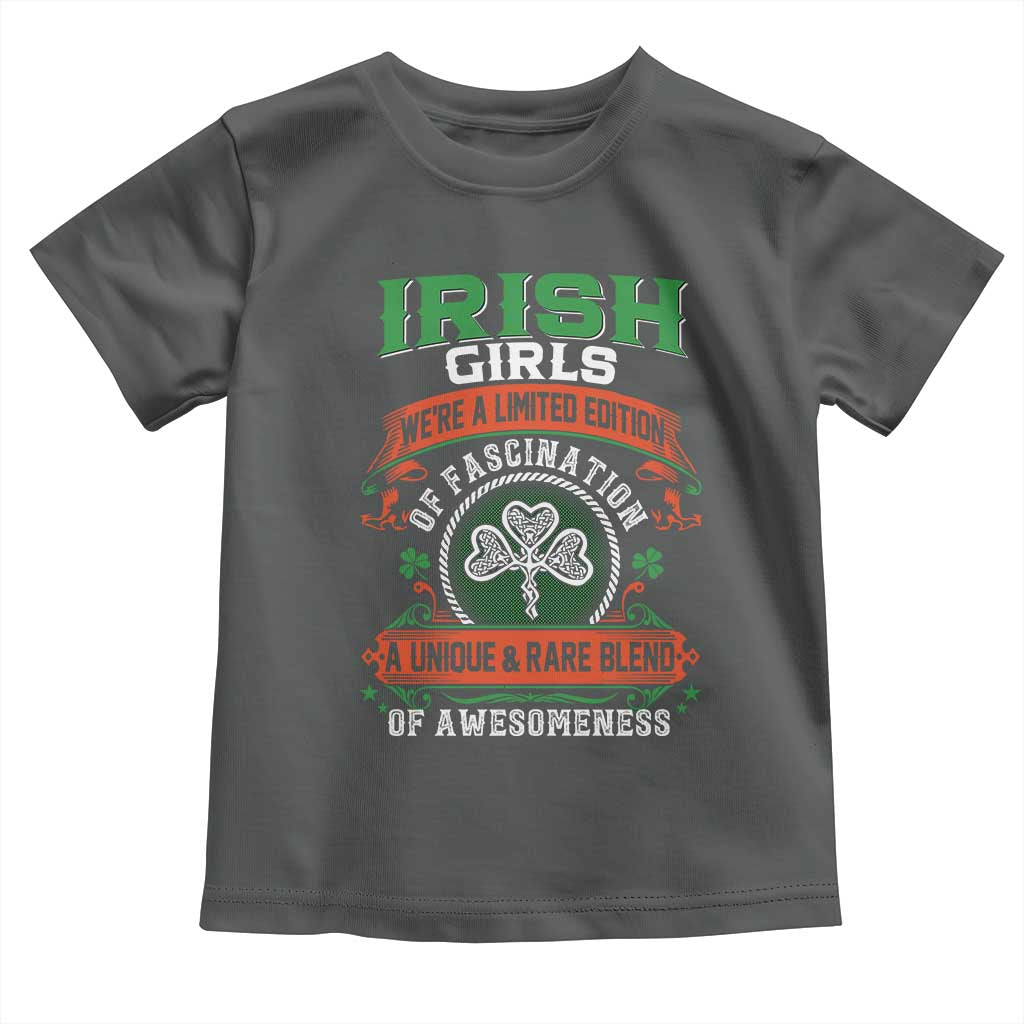Irish Girls Toddler T Shirt We're A Limited Edition Of Fascination A Unique Rare Blend Of Awesomeness