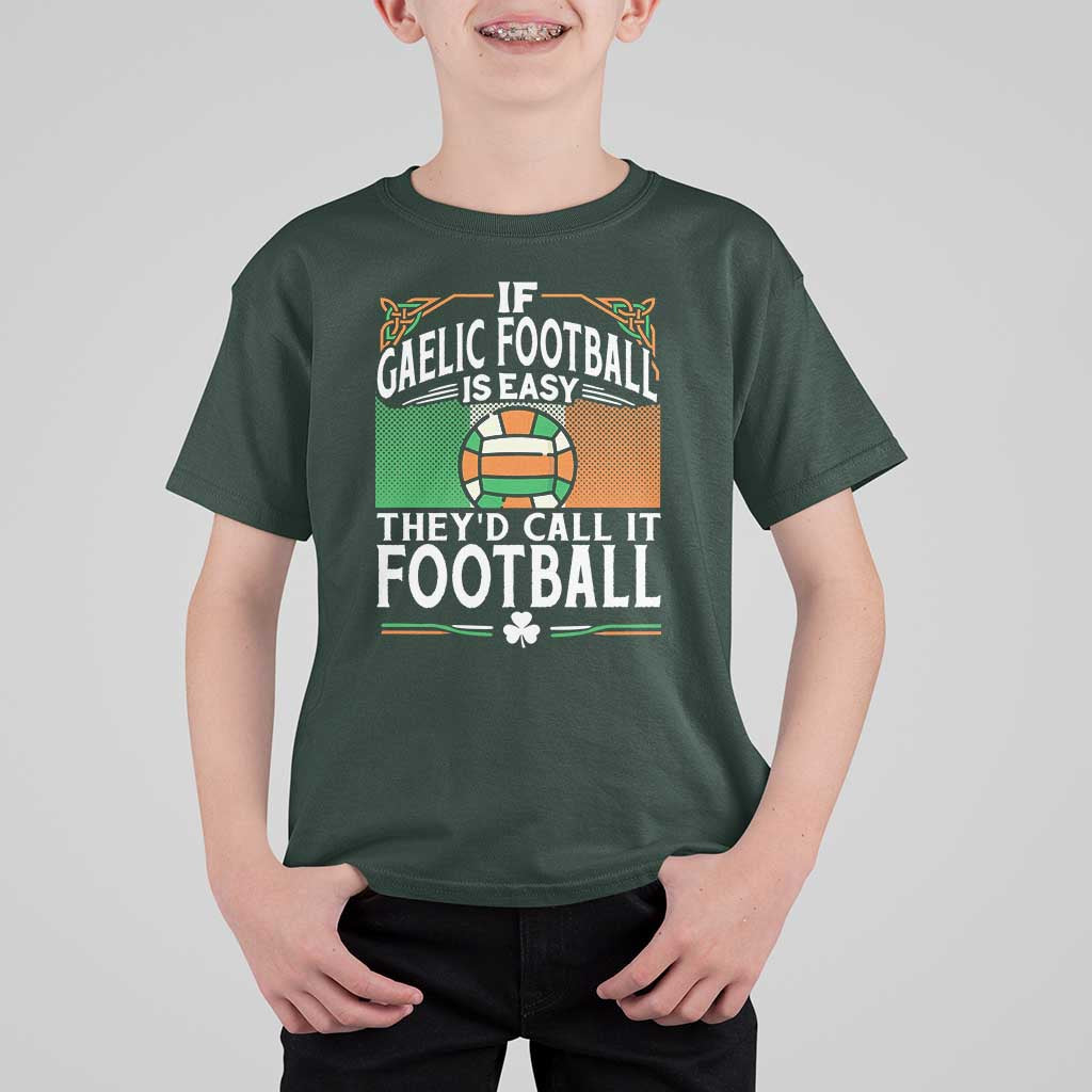 Funny Gaelic Football T Shirt For Kid If Gaelic Football Was Easy They's Call It Football
