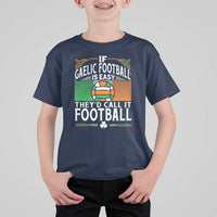 Funny Gaelic Football T Shirt For Kid If Gaelic Football Was Easy They's Call It Football