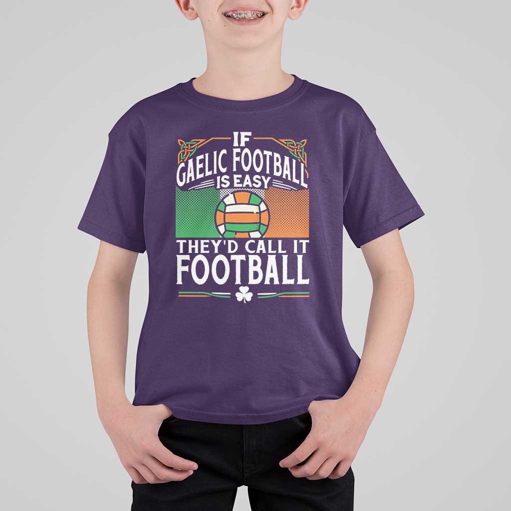 Funny Gaelic Football T Shirt For Kid If Gaelic Football Was Easy They's Call It Football
