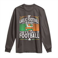 Funny Gaelic Football Long Sleeve Shirt If Gaelic Football Was Easy They's Call It Football