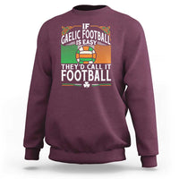Funny Gaelic Football Sweatshirt If Gaelic Football Was Easy They's Call It Football