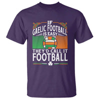 Funny Gaelic Football T Shirt If Gaelic Football Was Easy They's Call It Football
