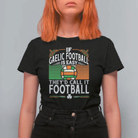 Funny Gaelic Football T Shirt For Women If Gaelic Football Was Easy They's Call It Football