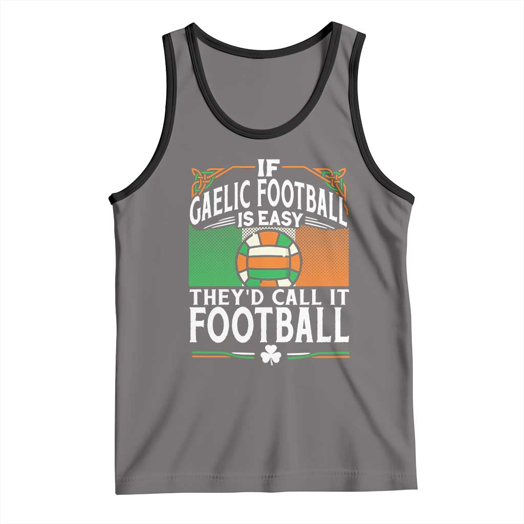 Funny Gaelic Football Tank Top If Gaelic Football Was Easy They's Call It Football