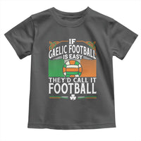 Funny Gaelic Football Toddler T Shirt If Gaelic Football Was Easy They's Call It Football