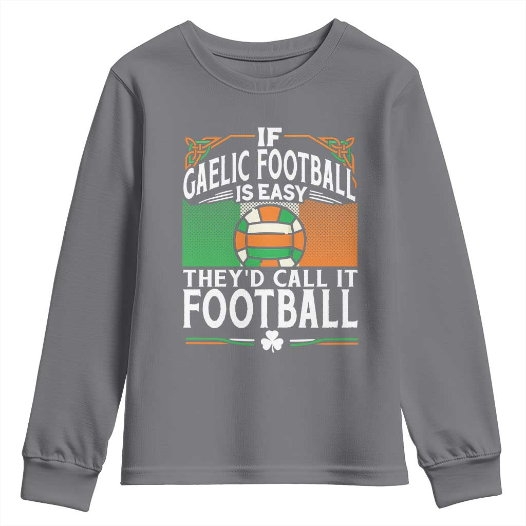 Funny Gaelic Football Youth Sweatshirt If Gaelic Football Was Easy They's Call It Football