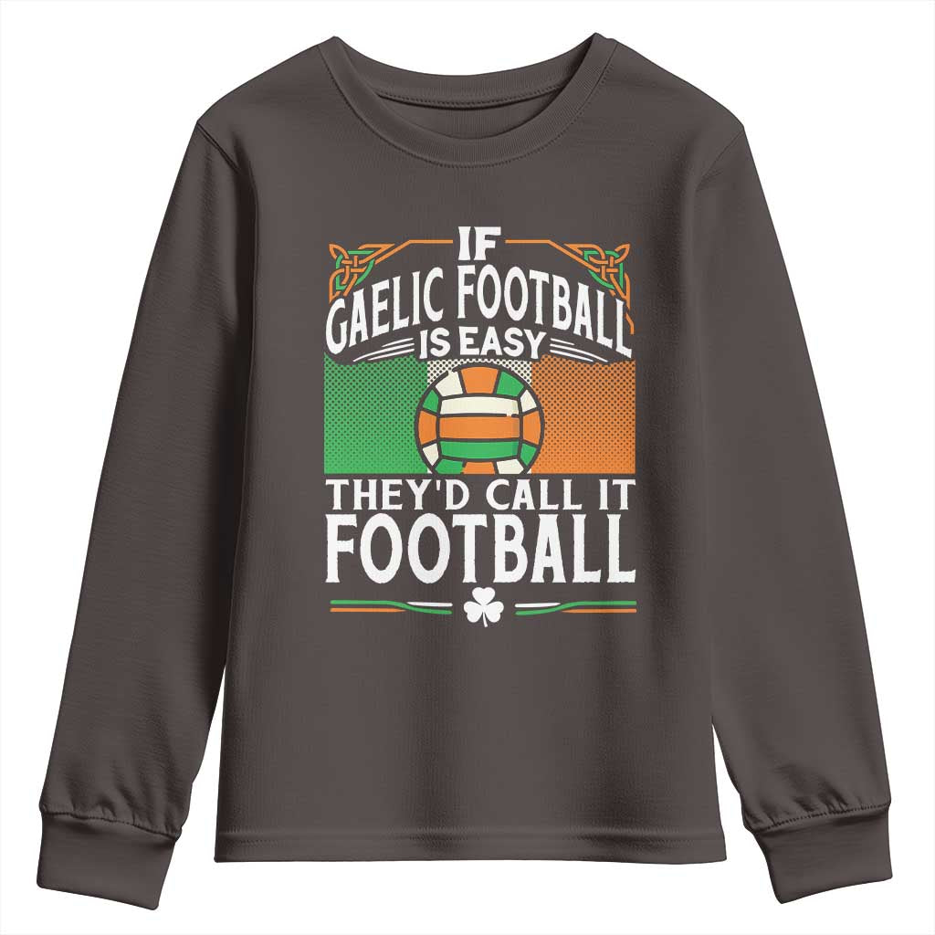 Funny Gaelic Football Youth Sweatshirt If Gaelic Football Was Easy They's Call It Football