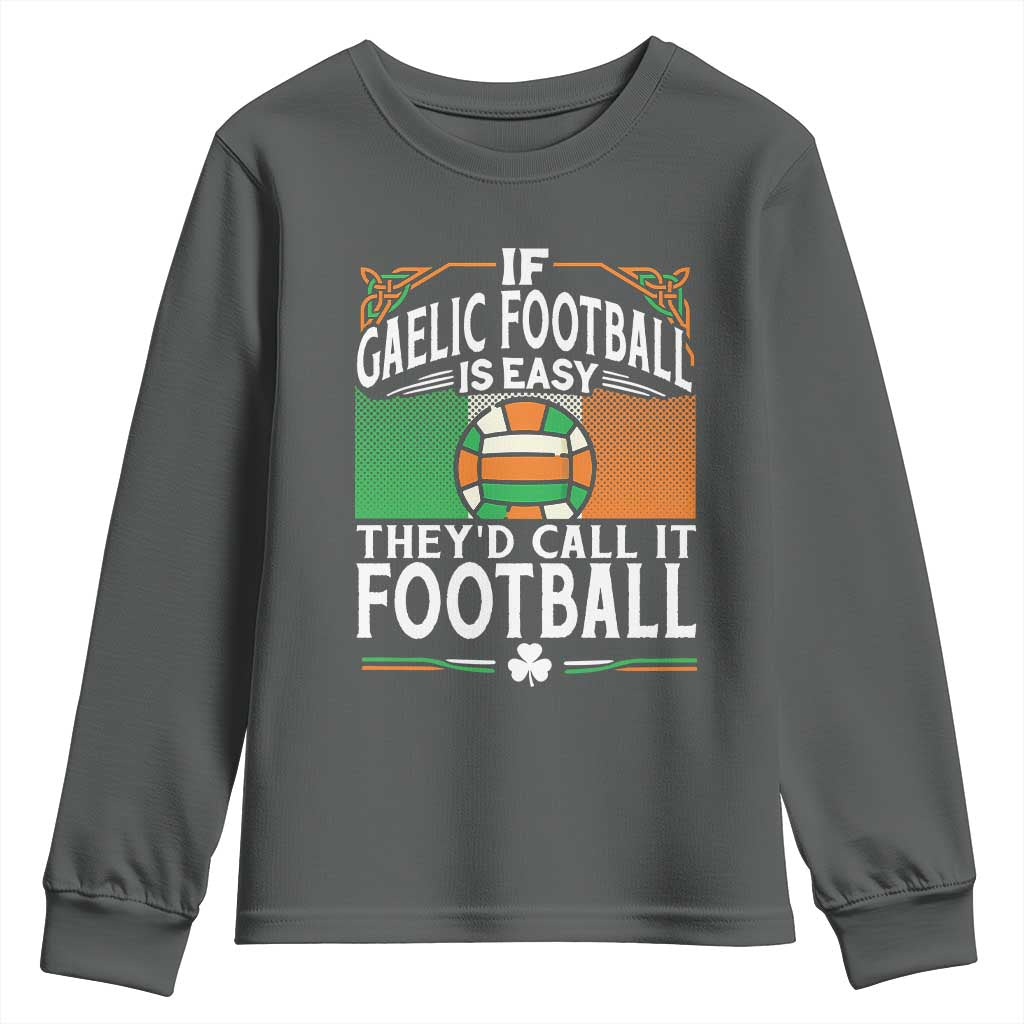Funny Gaelic Football Youth Sweatshirt If Gaelic Football Was Easy They's Call It Football