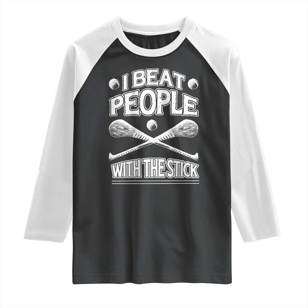Funny Irish Hurling Raglan Shirt I Beat People With a Stick