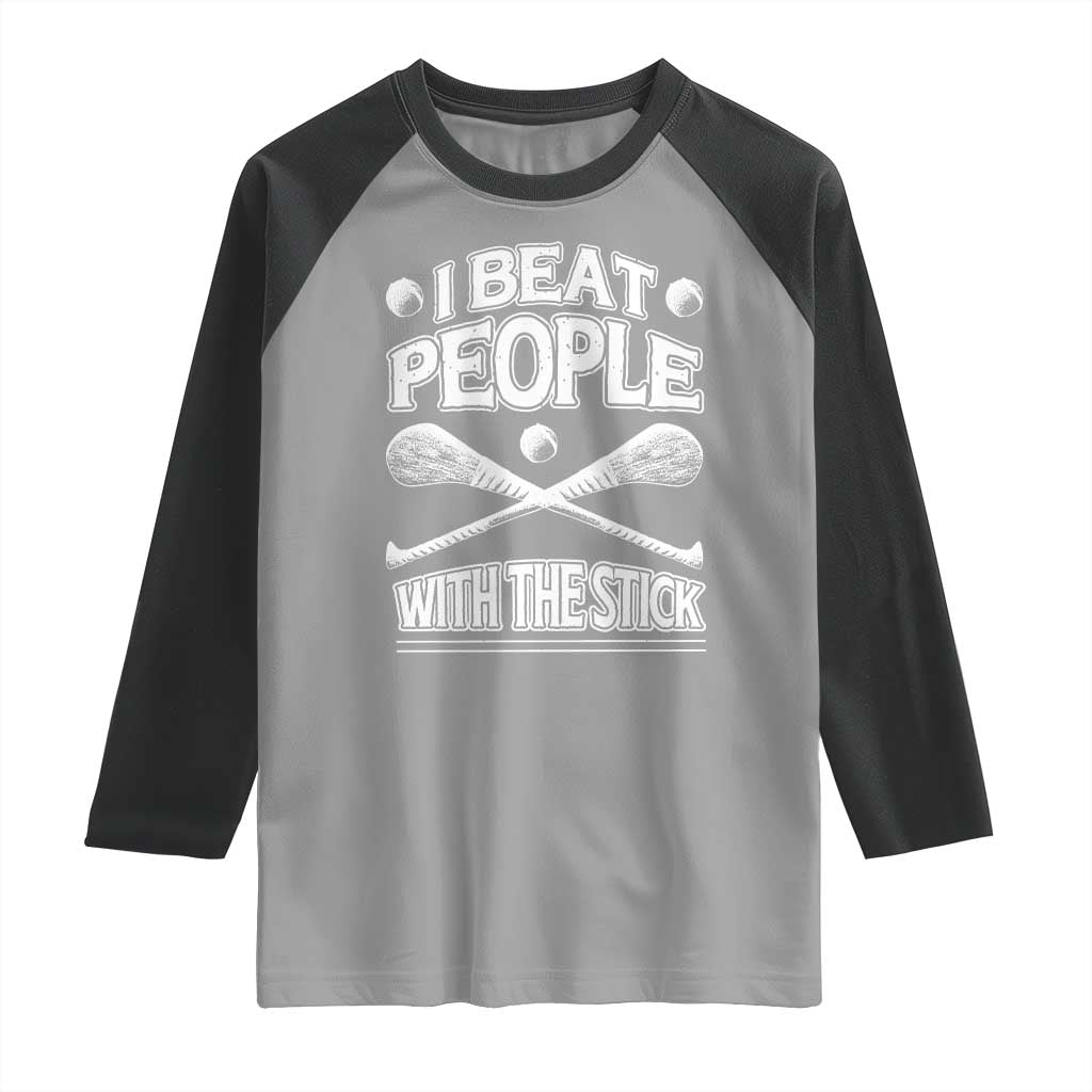 Funny Irish Hurling Raglan Shirt I Beat People With a Stick