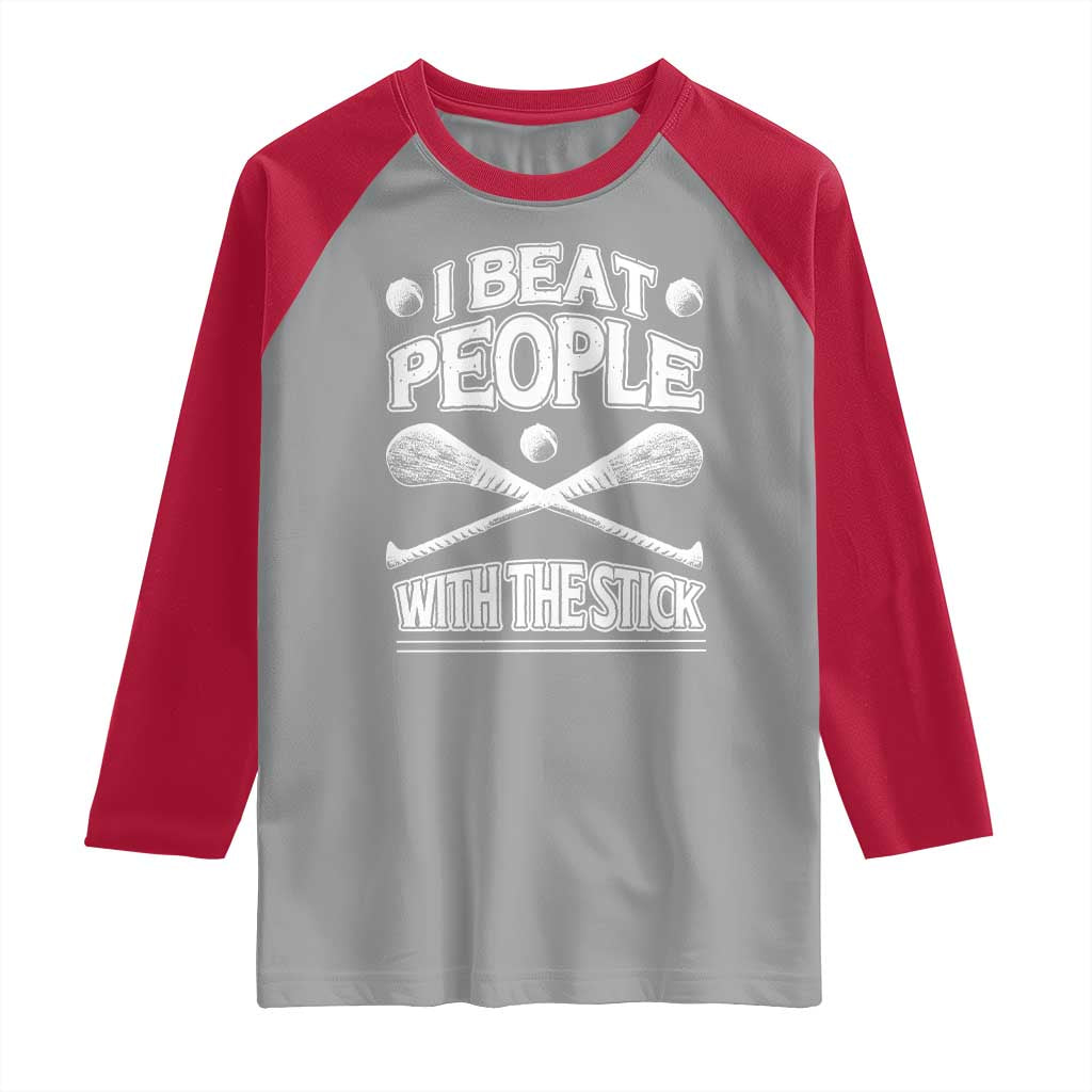 Funny Irish Hurling Raglan Shirt I Beat People With a Stick
