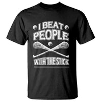 Funny Irish Hurling T Shirt I Beat People With a Stick