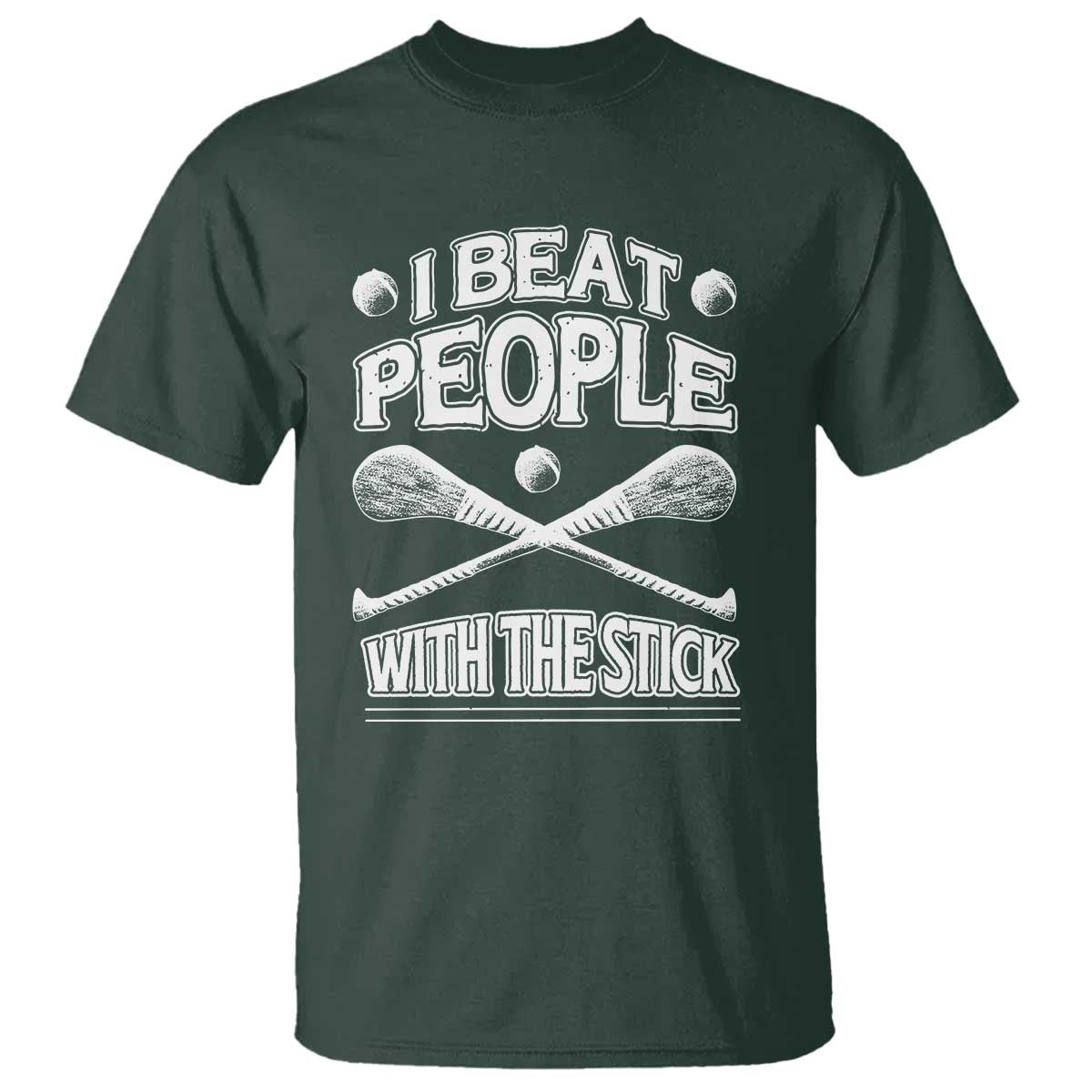 Funny Irish Hurling T Shirt I Beat People With a Stick