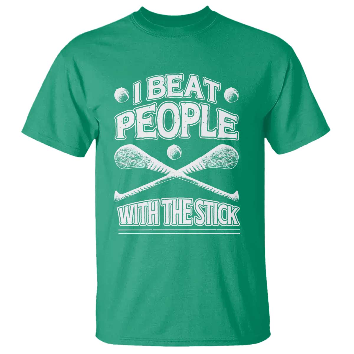 Funny Irish Hurling T Shirt I Beat People With a Stick
