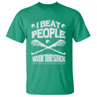 Funny Irish Hurling T Shirt I Beat People With a Stick