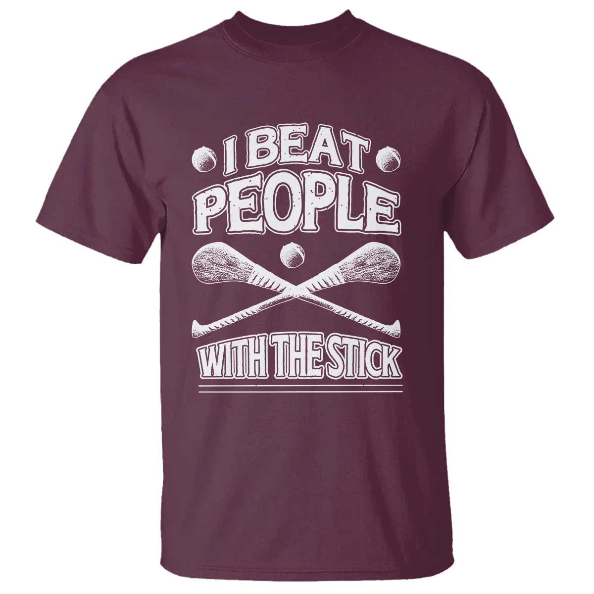 Funny Irish Hurling T Shirt I Beat People With a Stick