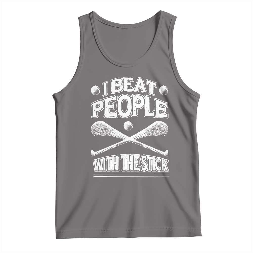 Funny Irish Hurling Tank Top I Beat People With a Stick