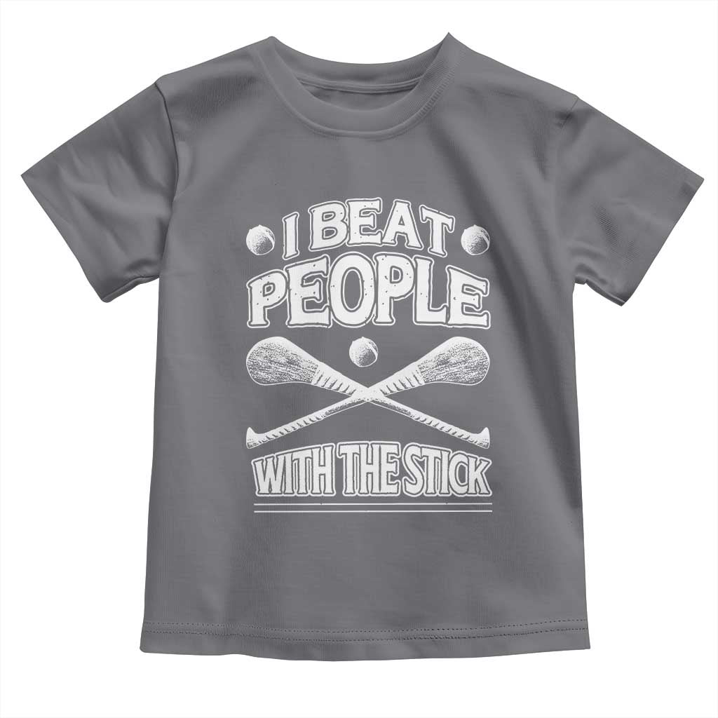 Funny Irish Hurling Toddler T Shirt I Beat People With a Stick