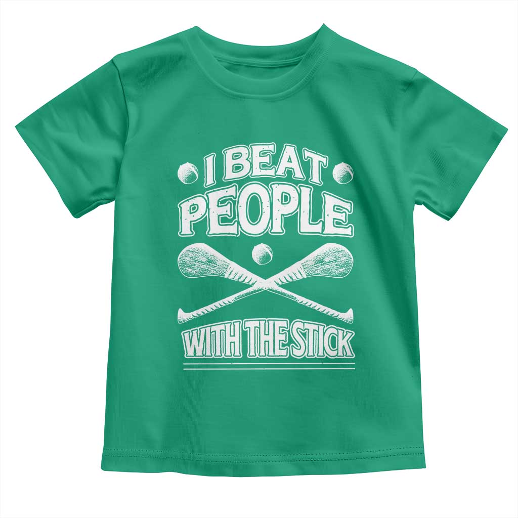 Funny Irish Hurling Toddler T Shirt I Beat People With a Stick