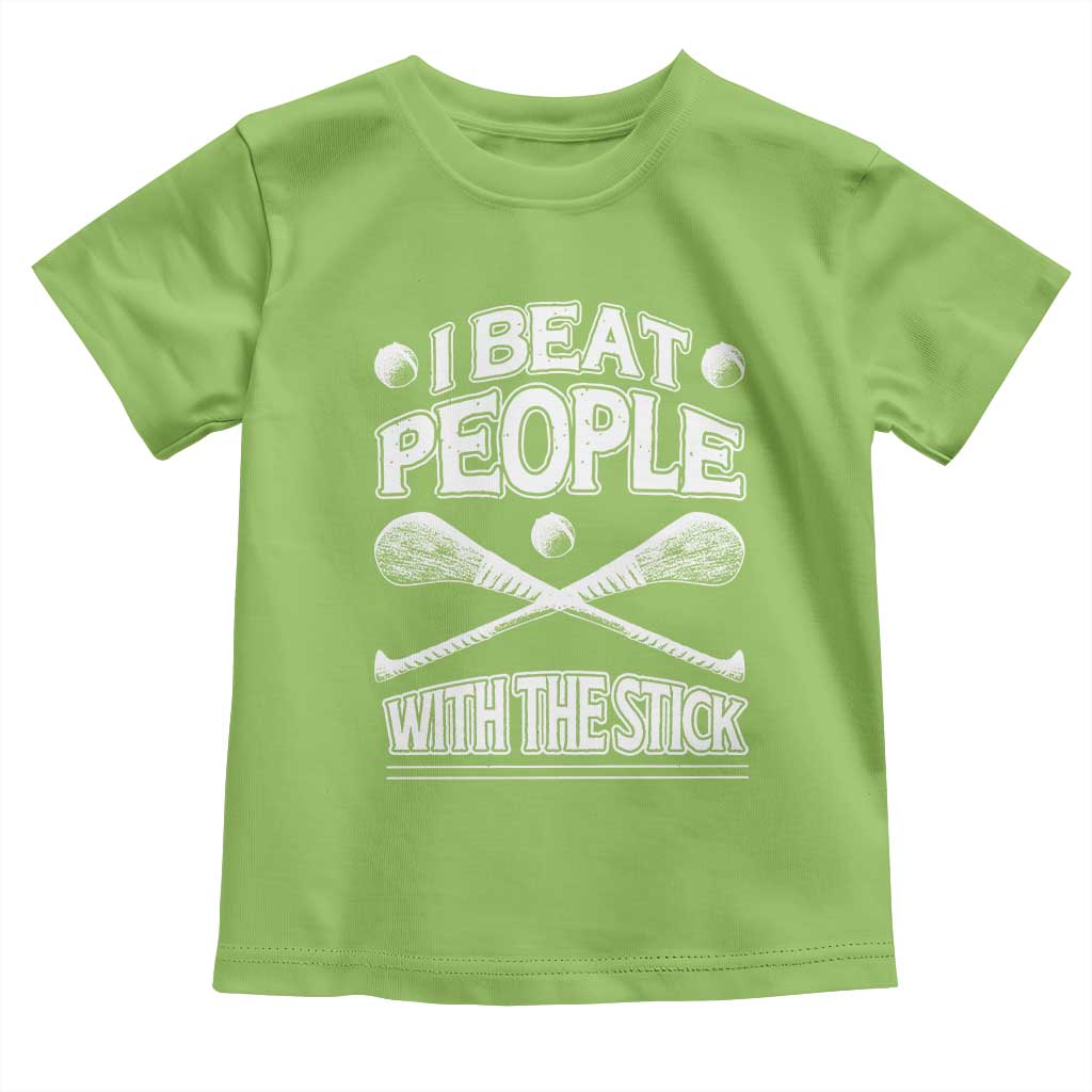 Funny Irish Hurling Toddler T Shirt I Beat People With a Stick